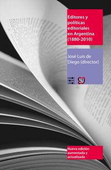 Editores y políticas editoriales en Argentina (1880-2010).  José Luis De Diego