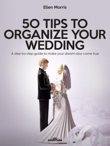 50 Tips to Organize your Wedding.  Ellen Morris