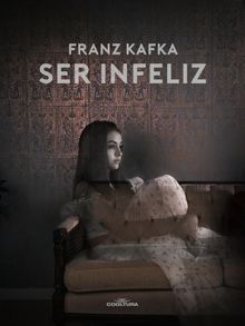 Ser infeliz.  Franz Kafka