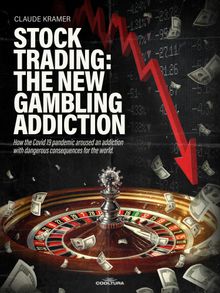 Stock Trading: The New Gambling Addiction.  Claude Kramer