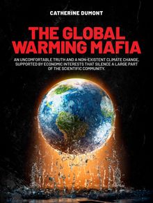 The Global Warming Mafia.  Catherine Dumont