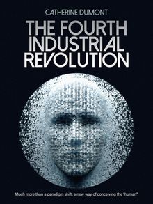 The Fourth Industrial Revolution.  Catherine Dumont