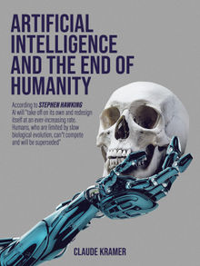 Artificial Intelligence and the End of Humanity.  Claude Kramer