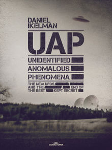 UAP: Unidentified Anomalous Phenomena.  Daniel Ikelman