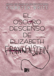 El oscuro descenso de Elizabeth Frankenstein.  Kiersten White