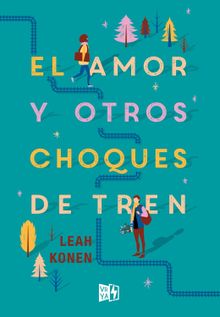 El amor y otros choques de tren.  Leah Konen