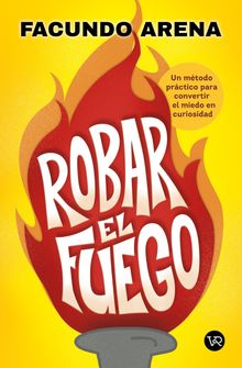 Robar el fuego.  Faundo Arena