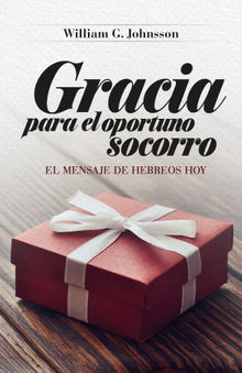 Gracia para el oportuno socorro.  William G. Johnsson