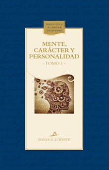 Mente, carcter y personalidad.  Elena G. de White