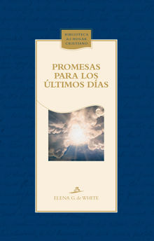 Promesas para los ltimos das.  Elena G. de White