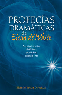 Profecas dramticas de Elena de White.  Herbert Edgar Douglass