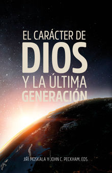 El carcter de Dios y la ltima generacin.  John C. Peckham