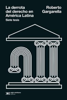 La derrota del derecho en Amrica Latina.  Roberto Gargarella