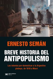 Breve historia del antipopulismo.  Ernesto Semn