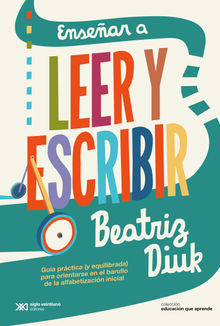 Ensear a leer y escribir.  Beatriz Diuk