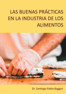 Las buenas prcticas en la industria de los alimentos.  Santiago Pablo Baggini