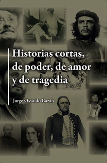 Historias cortas, de poder, de amor y de tragedia.  Jorge Osvaldo Bazn