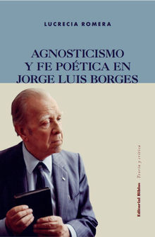 Agnosticismo y fe potica en Jorge Luis Borges.  Lucrecia Romera