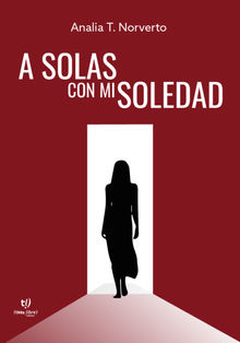 A solas con mi soledad.  Anala Teresa Norverto