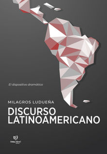 Discurso latinoamericano: El dispositivo dramtico.  Milagros Luduea