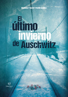 El ltimo invierno de Auschwitz.  Marcelo Gabriel Pavn