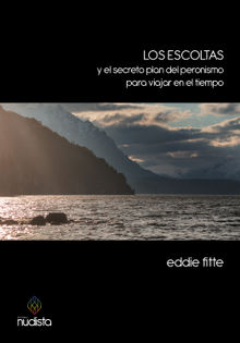 Los escoltas y el secreto plan del peronismo para viajar en el tiempo.  Eddie Fitte