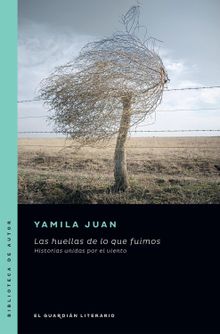 Las huellas de lo que fuimos.  Yamila Juan