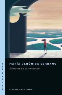 Sombras en el medioda.  Mara Vernica Serrano