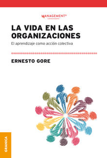 La vida en las organizaciones.  Ernesto Gore