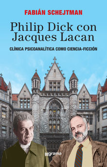 Philip Dick con Jacques Lacan.  Fabin Schejtman