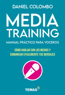 Media training. Manual prctico para voceros.  Daniel Colombo
