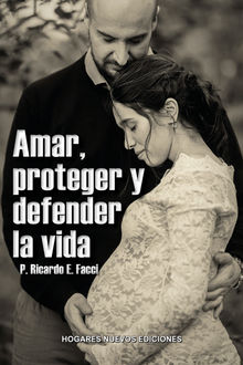 Amar, proteger y defender la vida.  Ricardo Enrique Facci