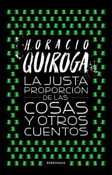 La justa proporcin de las cosas y otros cuentos.  Horacio Quiroga