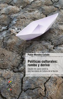 Polticas culturales: rumbo y deriva.  Pablo Mendes Calado