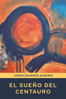 El sueo del centauro.  Jorge Eduardo Eugenio
