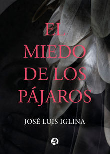 El miedo de los pjaros.  Jos Luis Iglina