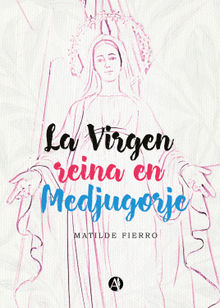 La Virgen reina en Medjugorje.  Matilde Fierro