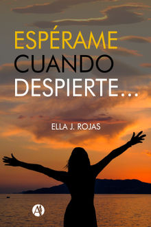 Esprame cuando despierte.  Ella J. Rojas