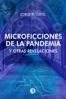 Microficciones de la Pandemia y Otras Revelaciones.  Jorge H. Ortiz