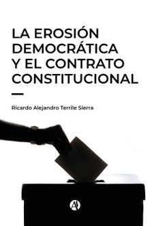 La erosin democrtica y el contrato constitucional.  Ricardo Alejandro Terrile Sierra