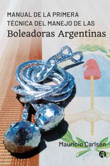 Primera Tcnica del Manejo de las Boleadoras Argentinas.  Mauricio Carlsen