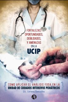 Fortalezas, Oportunidades, Debilidades y Amenazas en la unidad de cuidados intensivos peditricos.  Lorena Cecilia Gonzalez