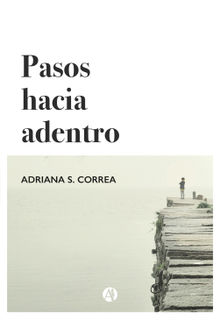 Pasos hacia adentro.  Adriana S. Correa