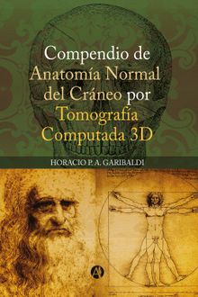 Compendio de anatoma normal del crneo por tomografa computada 3D.  Horacio P. A. Garibaldi