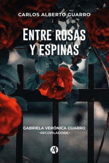 Entre rosas y espinas.  Carlos Alberto Guarro