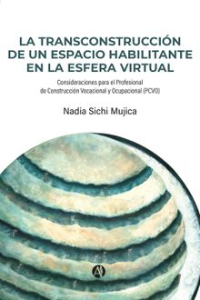 La TransConstruccin de un Espacio Habilitante en la Esfera Virtual.  Nadia Sichi Mujica