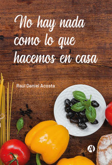 No hay nada como lo que hacemos en casa.  Ral Daniel Acosta