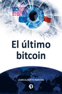 El ltimo bitcoin.  Juan Alberto Narciso