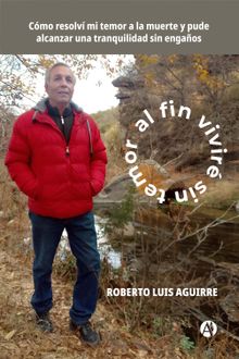 Al fin vivir sin temor al fin.  Roberto Luis Aguirre