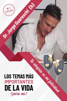 Los temas ms importantes de la vida (para m).  Dr. Jorge Guareschi (h)